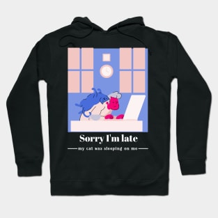 Sorry I'm late, my cat was sleeping on me Hoodie